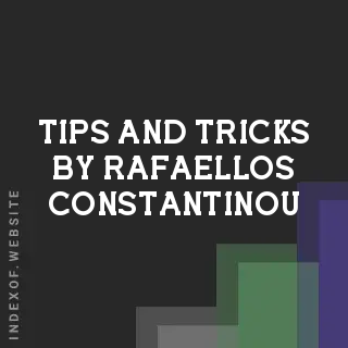Tips and Tricks by Rafaellos Constantinou | Indexof