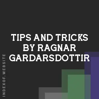 Tips and Tricks by Ragnar Gardarsdottir | Indexof