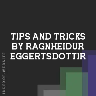 Tips and Tricks by Ragnheidur Eggertsdottir | Indexof