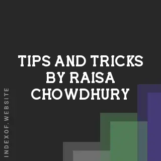 Tips and Tricks by Raisa Chowdhury | Indexof