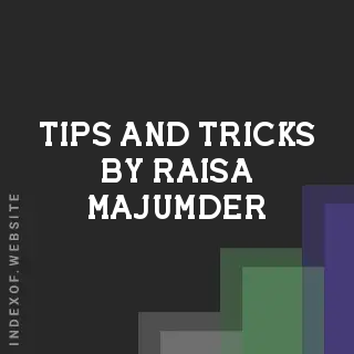 Tips and Tricks by Raisa Majumder | Indexof