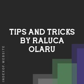 Tips and Tricks by Raluca Olaru | Indexof