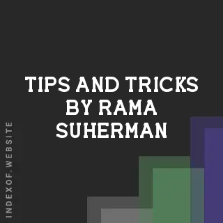Tips and Tricks by Rama Suherman | Indexof
