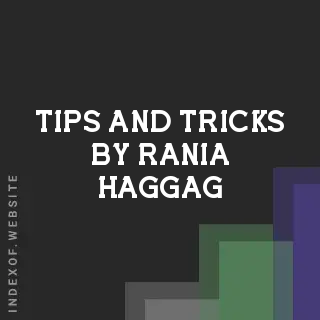 Tips and Tricks by Rania Haggag | Indexof