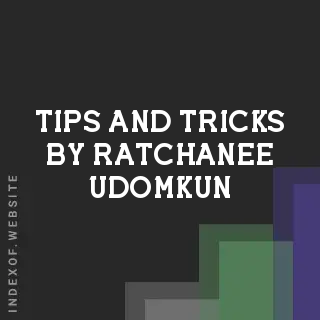 Tips and Tricks by Ratchanee Udomkun | Indexof