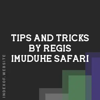 Tips and Tricks by Regis Imuduhe Safari | Indexof