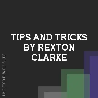 Tips and Tricks by Rexton Clarke | Indexof