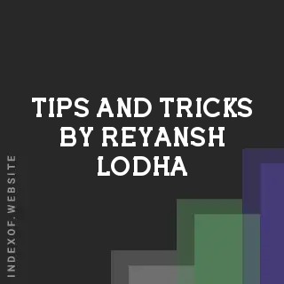 Tips and Tricks by Reyansh Lodha | Indexof