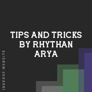 Tips and Tricks by Rhythan Arya | Indexof