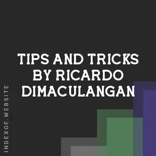 Tips and Tricks by Ricardo Dimaculangan | Indexof