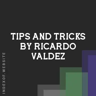 Tips and Tricks by Ricardo Valdez | Indexof