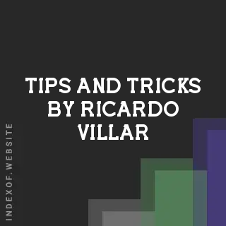 Tips and Tricks by Ricardo Villar | Indexof