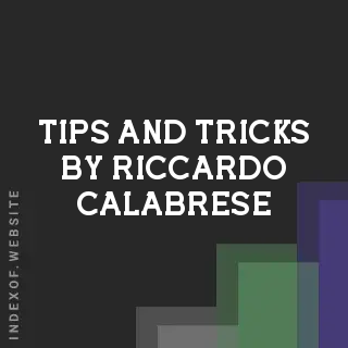 Tips and Tricks by Riccardo Calabrese | Indexof