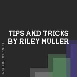 Tips and Tricks by Riley Muller | Indexof