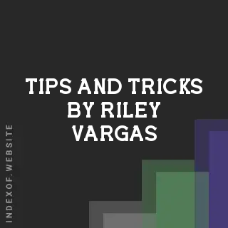 Tips and Tricks by Riley Vargas | Indexof