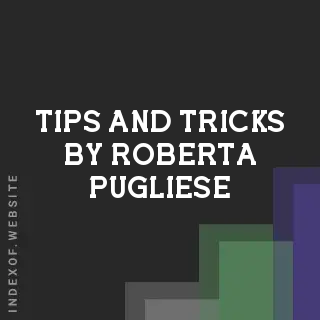 Tips and Tricks by Roberta Pugliese | Indexof