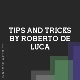 Tips and Tricks by Roberto De Luca | Indexof
