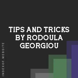Tips and Tricks by Rodoula Georgiou | Indexof