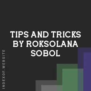 Tips and Tricks by Roksolana Sobol | Indexof