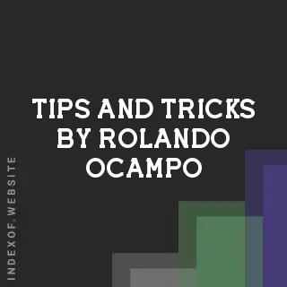 Tips and Tricks by Rolando Ocampo | Indexof