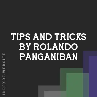 Tips and Tricks by Rolando Panganiban | Indexof
