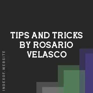 Tips and Tricks by Rosario Velasco | Indexof