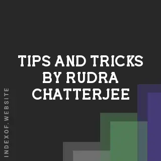Tips and Tricks by Rudra Chatterjee | Indexof