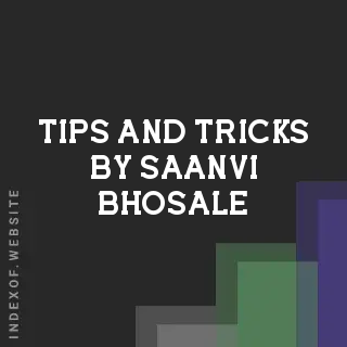 Tips and Tricks by Saanvi Bhosale | Indexof