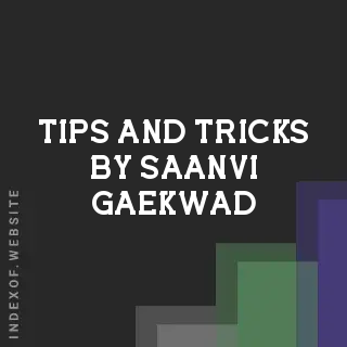Tips and Tricks by Saanvi Gaekwad | Indexof