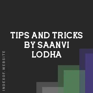 Tips and Tricks by Saanvi Lodha | Indexof