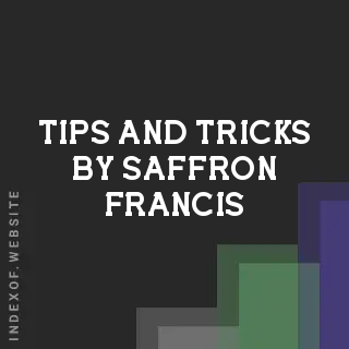 Tips and Tricks by Saffron Francis | Indexof