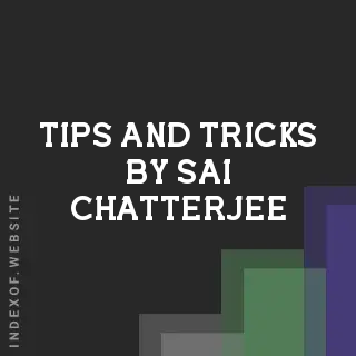 Tips and Tricks by Sai Chatterjee | Indexof