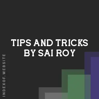 Tips and Tricks by Sai Roy | Indexof