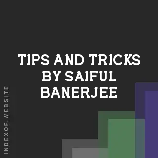 Tips and Tricks by Saiful Banerjee | Indexof