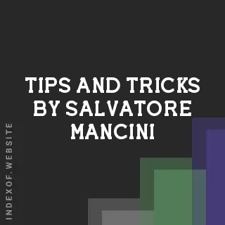 Tips and Tricks by Salvatore Mancini | Indexof