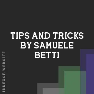 Tips and Tricks by Samuele Betti | Indexof
