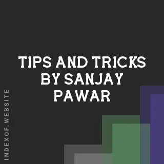 Tips and Tricks by Sanjay Pawar | Indexof