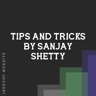 Tips and Tricks by Sanjay Shetty | Indexof