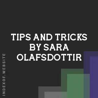 Tips and Tricks by Sara Olafsdottir | Indexof