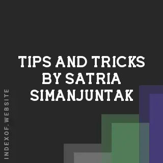 Tips and Tricks by Satria Simanjuntak | Indexof