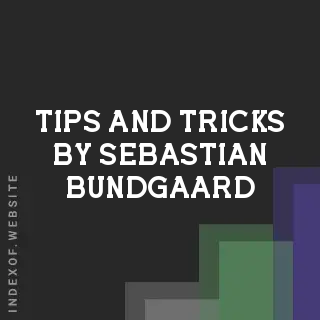 Tips and Tricks by Sebastian Bundgaard | Indexof