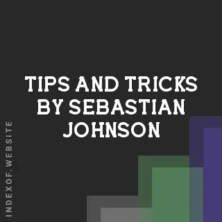 Tips and Tricks by Sebastian Johnson | Indexof