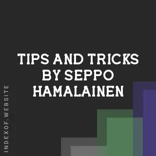 Tips and Tricks by Seppo Hamalainen | Indexof