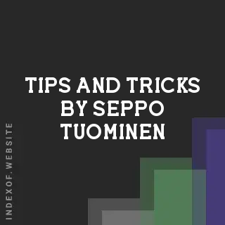 Tips and Tricks by Seppo Tuominen | Indexof