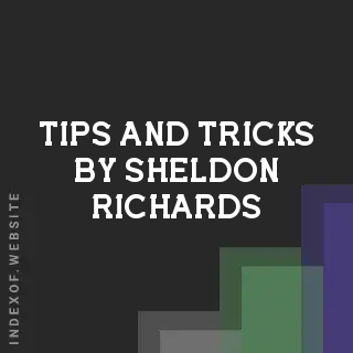 Tips and Tricks by Sheldon Richards | Indexof