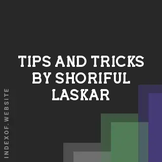 Tips and Tricks by Shoriful Laskar | Indexof