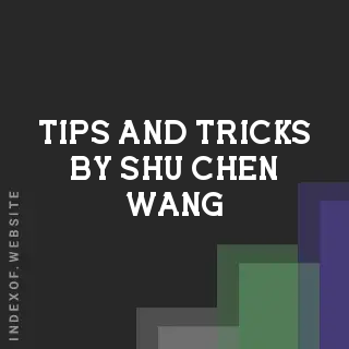 Tips and Tricks by Shu-chen Wang | Indexof