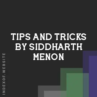 Tips and Tricks by Siddharth Menon | Indexof