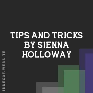 Tips and Tricks by Sienna Holloway | Indexof