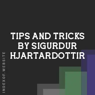 Tips and Tricks by Sigurdur Hjartardottir | Indexof